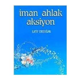 İMAN AHLAK AKSIYON - LATIF ERDOĞAN