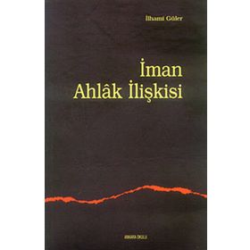 İMAN AHLAK İLİŞKİSİ - İLHAMİ GÜLER