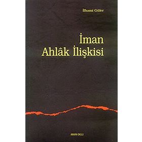 İMAN AHLAK İLİŞKİSİ - İLHAMİ GÜLER