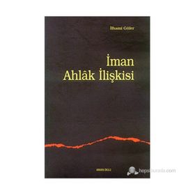 İMAN AHLAK İLİŞKİSİ - İLHAMİ GÜLER