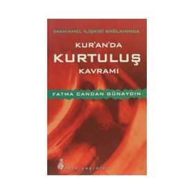 İman - Amel İlişkisi Bağlamında Kur’an’da Kurtuluş Kavramı - Fatma Candan Günaydın