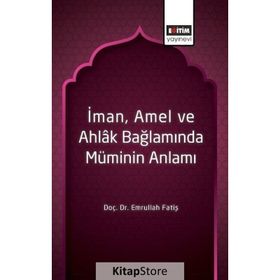 İman Amel ve Ahlak Bağlamında Müminin Anlamı / Emrullah Fatiş / Eğitim Kitabevi Yayınları