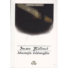 İMAN BILINCI - MUSTAFA İSLAMOĞLU