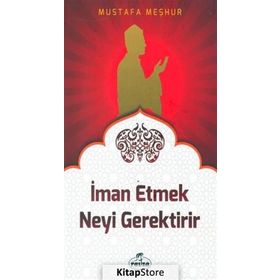 İman Etmek Neyi Gerektirir? - Mustafa Meşhur