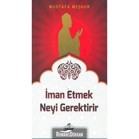İman Etmek Neyi Gerektirir? - Mustafa Meşhur
