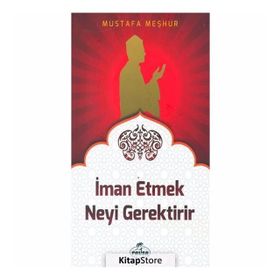 İman Etmek Neyi Gerektirir? - Mustafa Meşhur