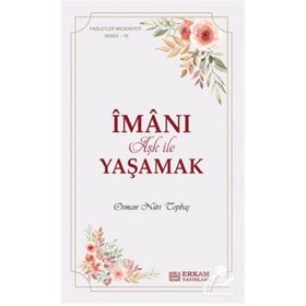 İman-ı Aşk ile Yaşamak Faziletler Medeniyeti Serisi 15 - Osman Nuri Topbaş