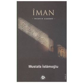 İMAN İNSANIN SAADETI - MUSTAFA İSLAMOĞLU