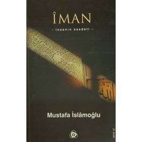 İMAN İNSANIN SAADETI - MUSTAFA İSLAMOĞLU