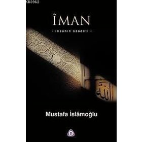 İMAN İNSANIN SAADETI - MUSTAFA İSLAMOĞLU