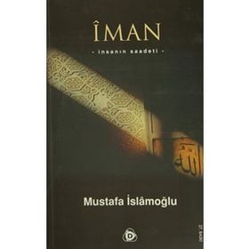 İMAN İNSANIN SAADETI - MUSTAFA İSLAMOĞLU
