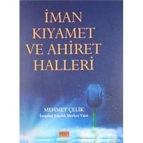 İMAN KIYAMET VE AHIRET HALLERI - MEHMET ÇELİK