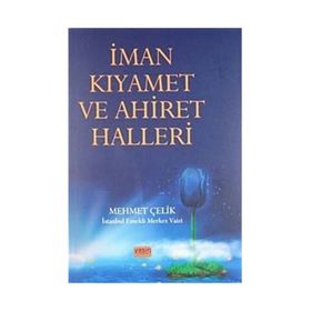 İMAN KIYAMET VE AHIRET HALLERI - MEHMET ÇELİK