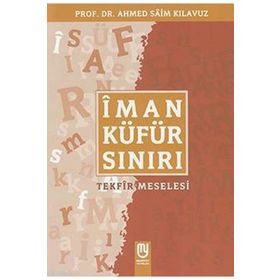 İman Küfür Sınırı Tekfir Meselesi - Ahmed Saim Kılavuz
