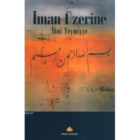 İMAN ÜZERİNE - İBN-I TEYMIYYE (ISBN:9789753520492)