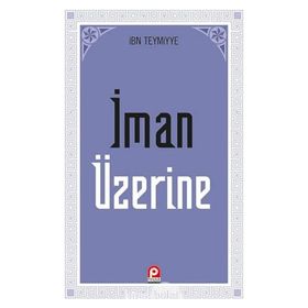 İMAN ÜZERİNE - İBN-I TEYMIYYE (ISBN:9789753520492)