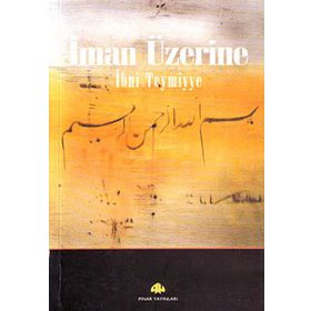 İMAN ÜZERİNE - İBN-I TEYMIYYE