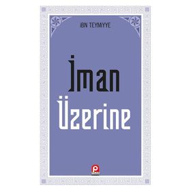 İMAN ÜZERİNE - İBN-I TEYMIYYE