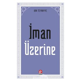 İMAN ÜZERİNE - İBN-I TEYMIYYE