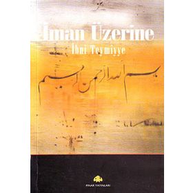 İMAN ÜZERİNE - İBN-I TEYMIYYE