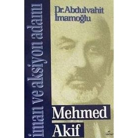 İMAN VE AKSIYON ADAMI MEHMED AKIF - ABDULVAHIT İMAMOĞLU