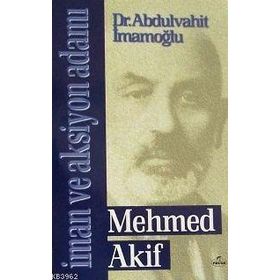 İMAN VE AKSIYON ADAMI MEHMED AKIF - ABDULVAHIT İMAMOĞLU