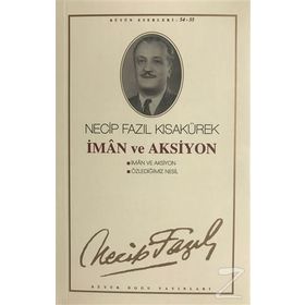 İMAN VE AKSIYON ÖZLEDİĞİMİZ NESIL - NECIP FAZIL KISAKÜREK