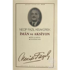 İMAN VE AKSIYON ÖZLEDİĞİMİZ NESIL - NECIP FAZIL KISAKÜREK