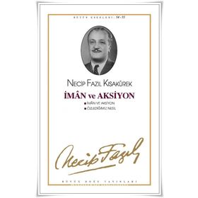 İMAN VE AKSIYON ÖZLEDİĞİMİZ NESIL - NECIP FAZIL KISAKÜREK