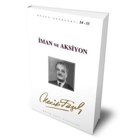 İMAN VE AKSIYON ÖZLEDİĞİMİZ NESIL - NECIP FAZIL KISAKÜREK
