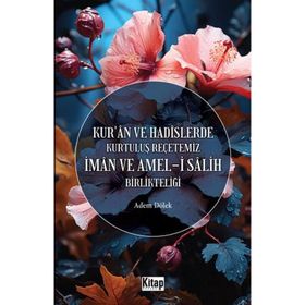 İman ve Ameli Salih Birlikteliği Kur'an ve Hadislerde Kurtuluş Reçetemiz Kitap Dünyası Yayınları