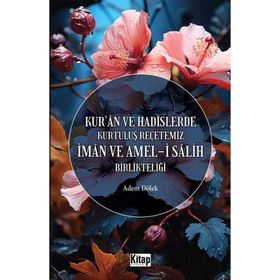 İman ve Ameli Salih Birlikteliği Kur'an ve Hadislerde Kurtuluş Reçetemiz Kitap Dünyası Yayınları