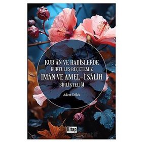 İman ve Ameli Salih Birlikteliği Kur'an ve Hadislerde Kurtuluş Reçetemiz Kitap Dünyası Yayınları