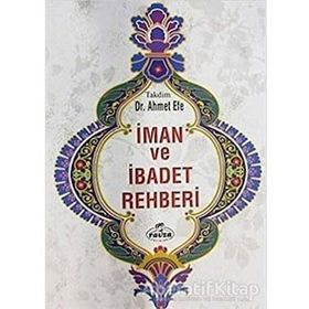 İman ve İbadet Rehberi - Ahmet Efe - Ravza Yayınları