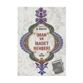 İman ve İbadet Rehberi - Ahmet Efe - Ravza Yayınları