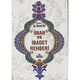 İman ve İbadet Rehberi - Ahmet Efe - Ravza Yayınları