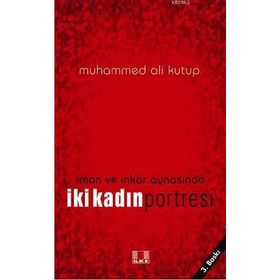 İman ve İnkar Aynasında İki Kadın - Muhammed Kutub