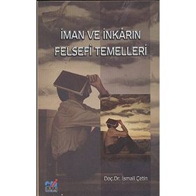 İMAN VE İNKARIN FELSEFI TEMELLERI - İSMAİL ÇETİN