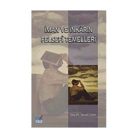 İMAN VE İNKARIN FELSEFI TEMELLERI - İSMAİL ÇETİN