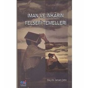 İMAN VE İNKARIN FELSEFI TEMELLERI - İSMAİL ÇETİN