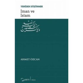 İman ve İslam / Yeniden Düşünmek / Ahmet Özcan