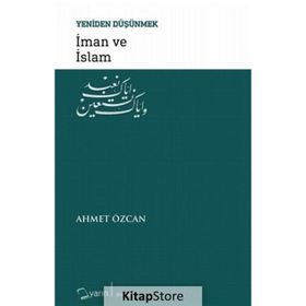 İman ve İslam / Yeniden Düşünmek / Ahmet Özcan