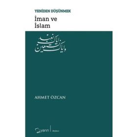 İman ve İslam / Yeniden Düşünmek / Ahmet Özcan