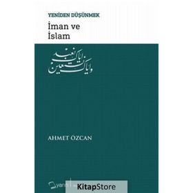 İman ve İslam / Yeniden Düşünmek / Ahmet Özcan