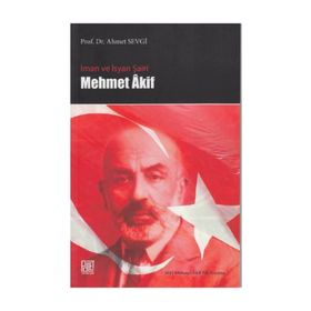 İMAN VE İSYAN ŞAİRİ MEHMET AKIF - AHMET SEVGI