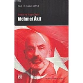İMAN VE İSYAN ŞAİRİ MEHMET AKIF - AHMET SEVGI