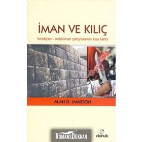 İMAN VE KILIÇ HIRISTIYAN - MÜSLÜMAN ÇATIŞMASININ KISA TARIHI - ALAN G. JAMIESON