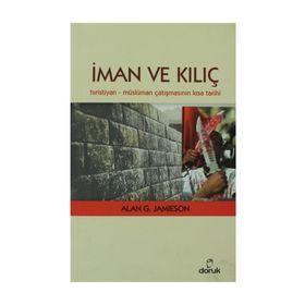 İMAN VE KILIÇ HIRISTIYAN - MÜSLÜMAN ÇATIŞMASININ KISA TARIHI - ALAN G. JAMIESON