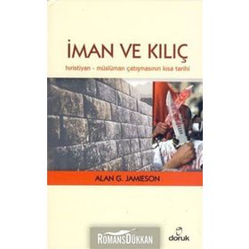 İMAN VE KILIÇ HIRISTIYAN - MÜSLÜMAN ÇATIŞMASININ KISA TARIHI - ALAN G. JAMIESON