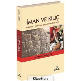 İMAN VE KILIÇ HIRISTIYAN - MÜSLÜMAN ÇATIŞMASININ KISA TARIHI - ALAN G. JAMIESON